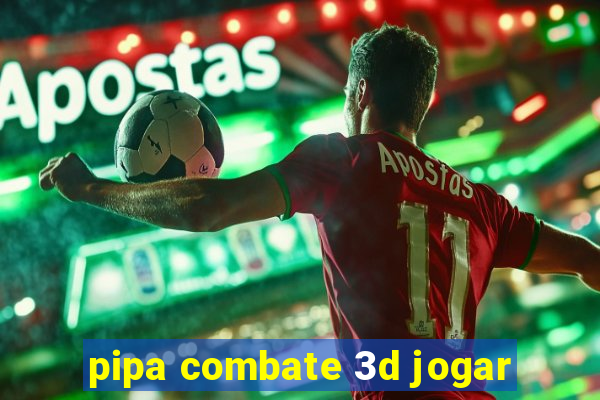 pipa combate 3d jogar